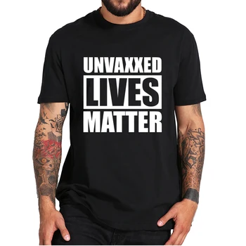 Unvaxxed Viețile Contează T-Shirt Nu S-A Forțat Vaccinuri Anti-Vax Clasic Tricouri Anti-Vaxxer Motivația Cadou Pentru Barbati Femei