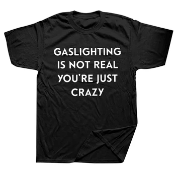 Gaslighting Nu Este Real esti Doar Nebun T-Shirt Umor Amuzant, Sarcastic Citat Tricouri pentru Femei, Barbati Unisex Casual din Bumbac Tricou